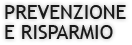 PREVENZIONE E RISPARMIO